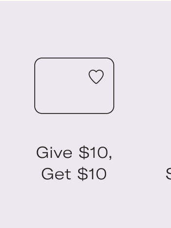 Give $10, Get $10.