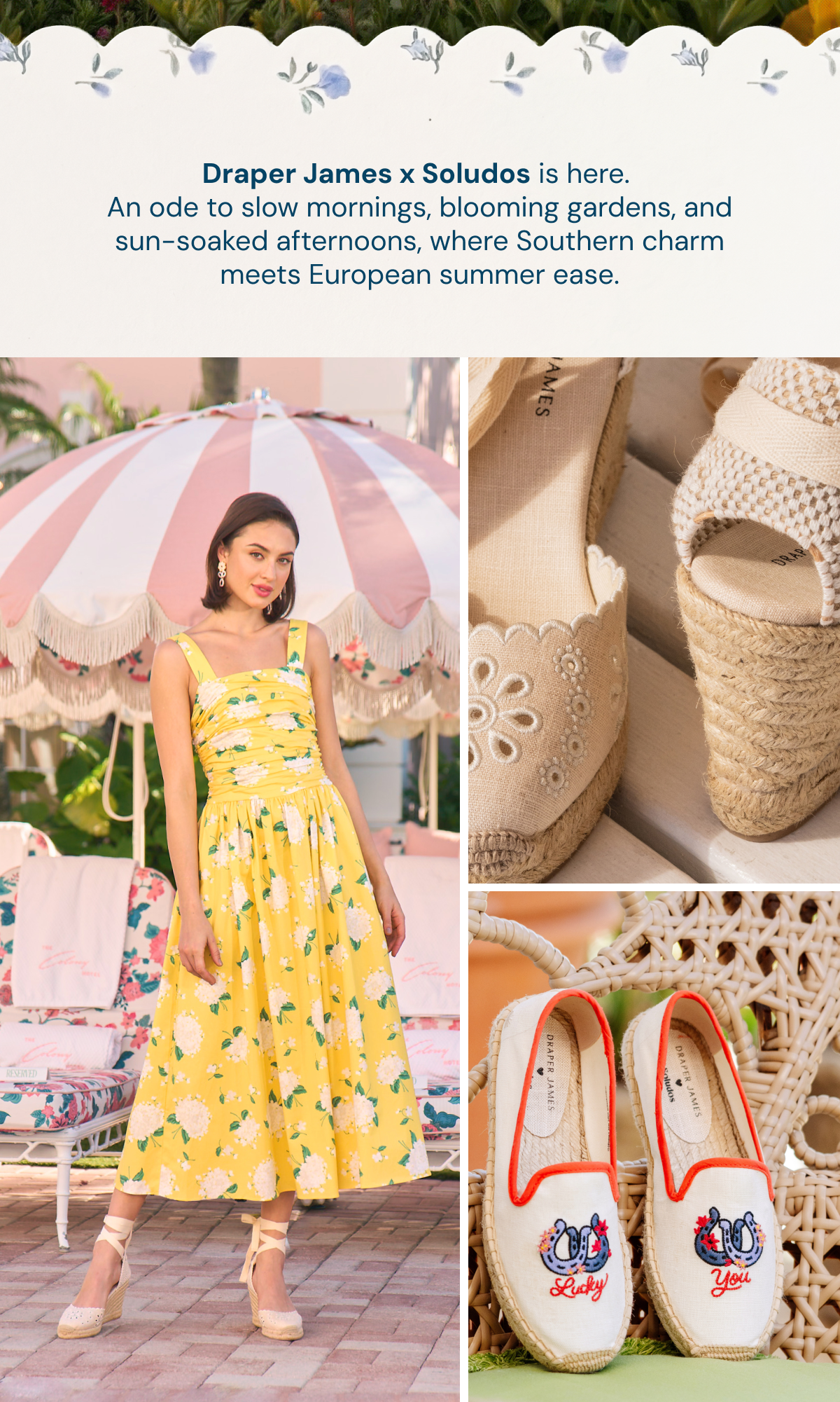 Draper James x Soludos is here.  An ode to slow mornings, blooming gardens, and sun-soaked afternoons, where Southern charm meets European summer ease.