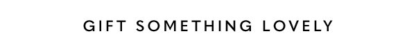 Gift Something Lovely