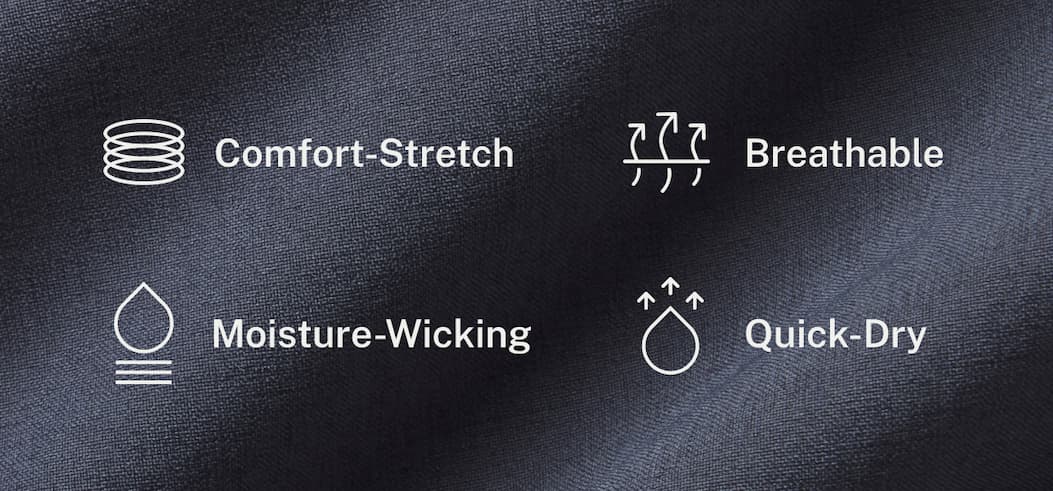 Comfort Stretch. Breathable. Moisture-Wicking. Quick-Dry.