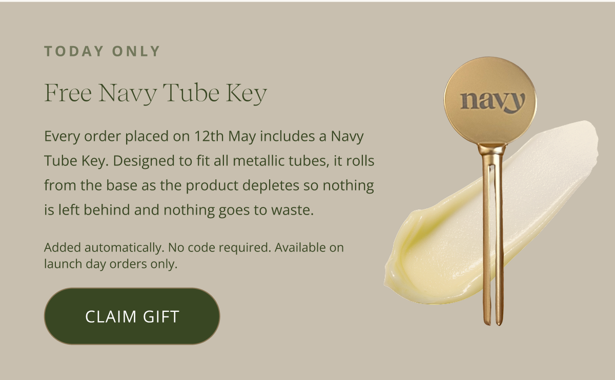 TODAY ONLY Free Navy Tube Key Every order placed on 12th May includes a Navy Tube Key. Designed to fit all metallic tubes, it rolls from the base as the product depletes so nothing is left behind and nothing goes to waste. Added automatically. No code required. Available on launch day orders only. [ CLAIM GIFT ] 