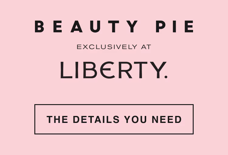 Beauty Pie exclusively at Liberty. The details you need