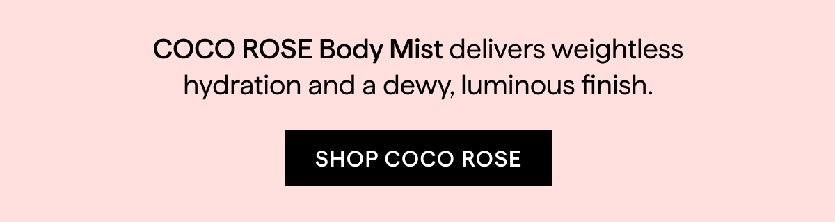 COCO ROSE BODY MIST DELIVERS WEIGHTLESS HYDRATION AND A DEWY FINISH