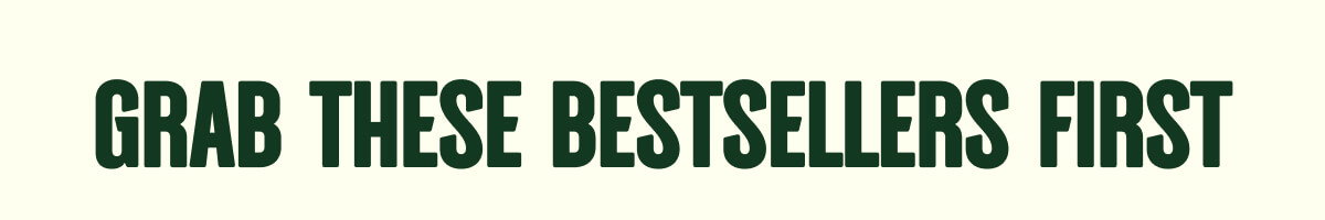 GRAB THESE BESTSELLERS FIRST