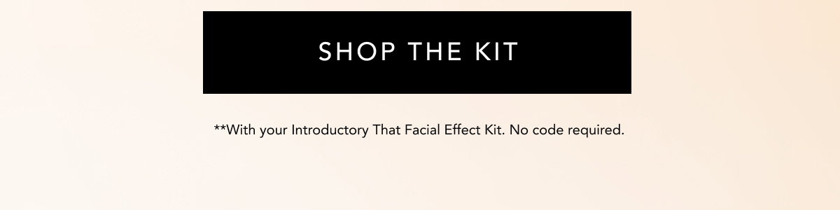 Shop The Kit - With Your Introductory That Facial Effect Kit