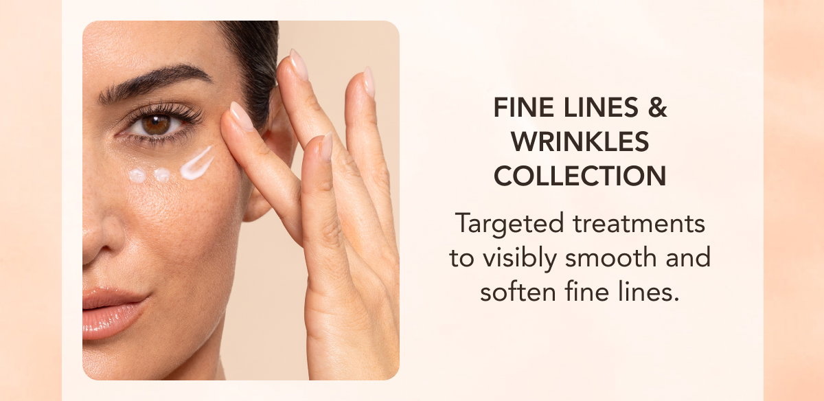 Fine Lines & Wrinkles Collection - Targeted Treatments To Visibly Smooth