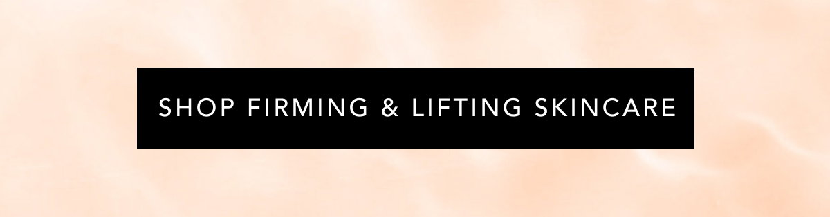 Shop Firming & Lifting Skincare
