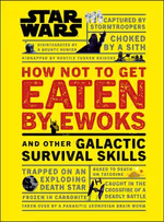 Star Wars How Not to Get Eaten by Ewoks and Other Galactic Surv...