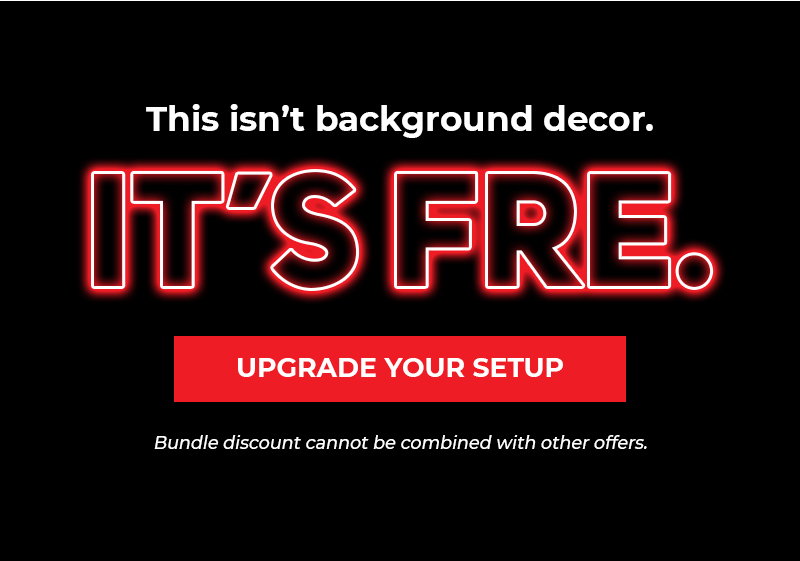UPGRADE YOUR SETUP