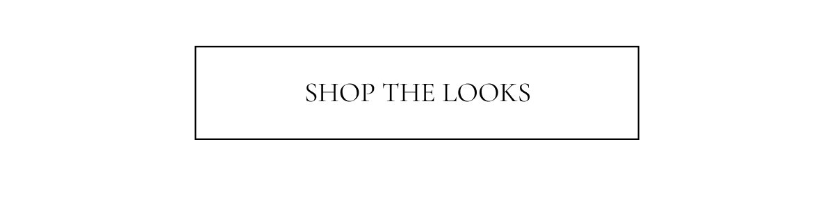 SHOP THE LOOKS