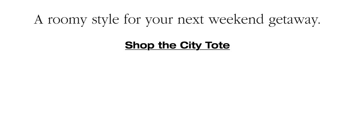 A roomy style for your next weekend getaway. Shop the City Tote