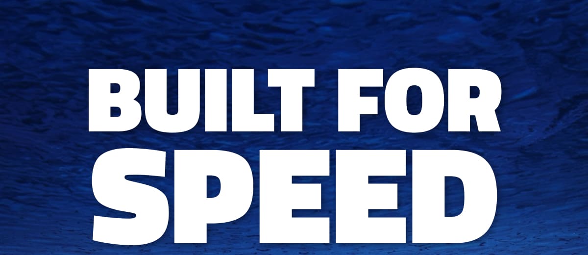 Built for Speed