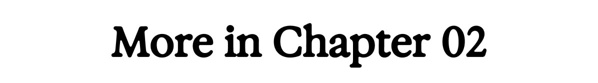 More in Chapter 02