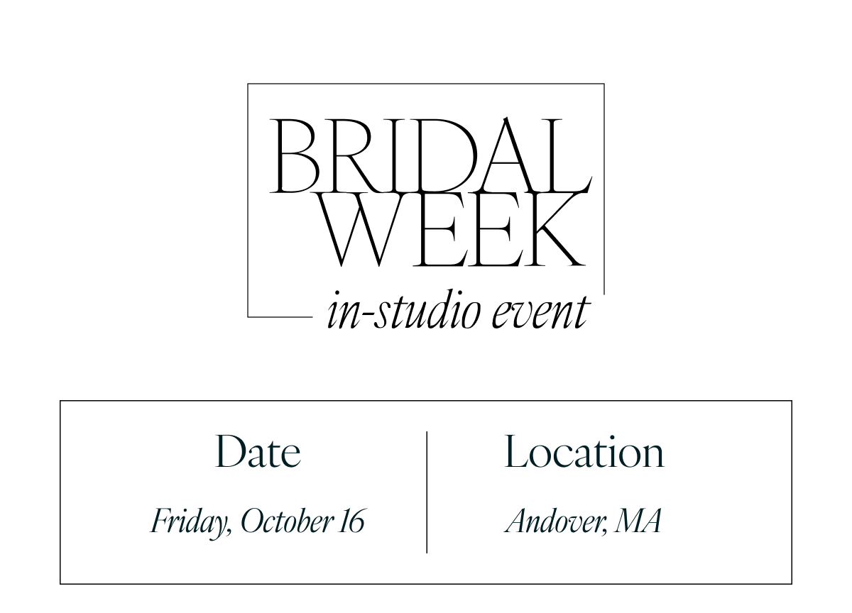 Bridal Week Early Access In-Studio Event. Date: Friday, October 16, Location: Andover, MA