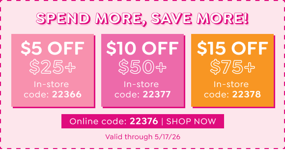 YOUR ENTIRE PURCHASE - $5 OFF $25+ OR $10 OFF $50+ OR $15 OFF $75+ WITH CODE 22376 ONLINE