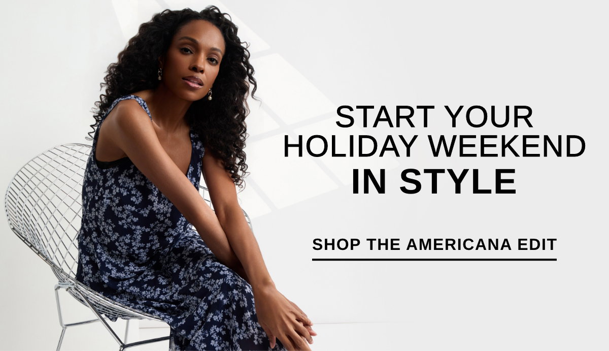 START YOUR HOLIDAY WEEKEND IN STYLE - SHOP THE AMERICANA EDIT >>