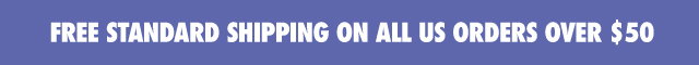 FREE STANDARD SHIPPING ON ALL US ORDERS OVER $50