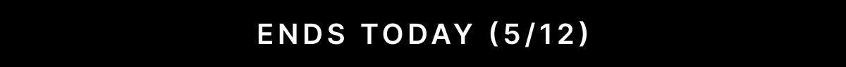 ENDS TODAY (5/12)