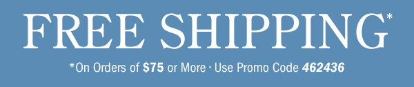 Free Shipping on Orders Of $75 or More | Use Promo Code 462436