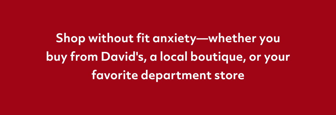 50% off Shop without fit anxiety––whether you buy from David's, a local boutique, or your favorite department store all alterations in May* Any dress. Any store.
