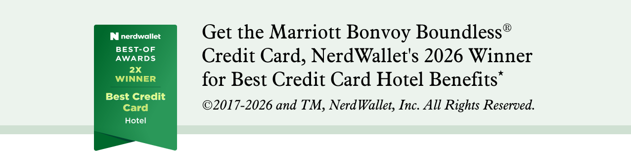 Get the Marriott Bonvoy Boundless® Credit Card, NerdWallet's 2026 Winner for Best Credit Card Hotel Benefits*