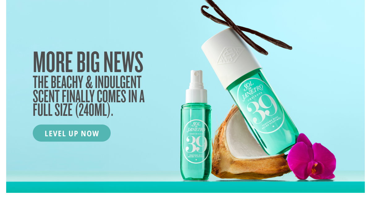 More big news. The beachy and indulgent scent family comes in a full size - LEVEL UP NOW