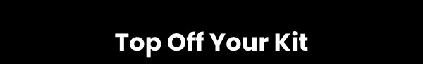 Top Off Your Kit