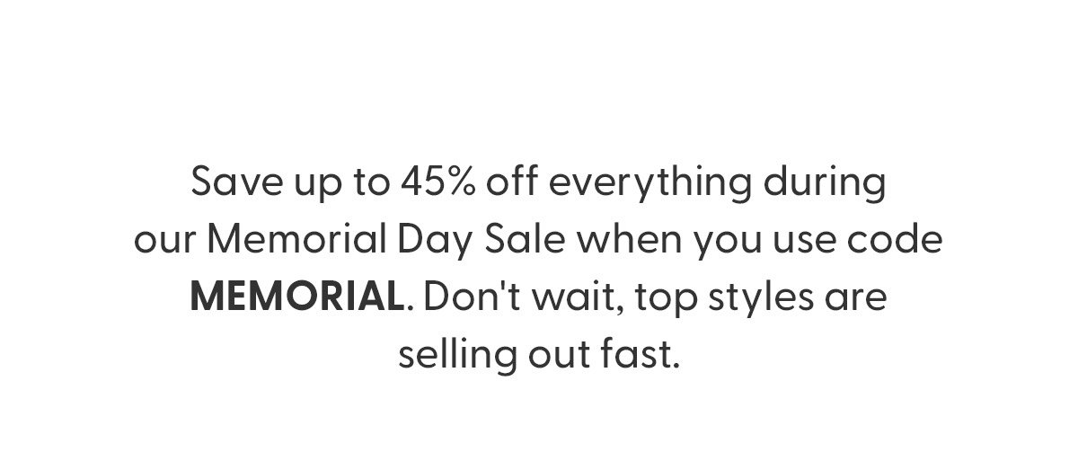 Save up to 45% with code MEMORIAL