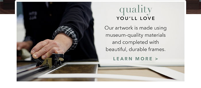 Quality you’ll love | Learn more >