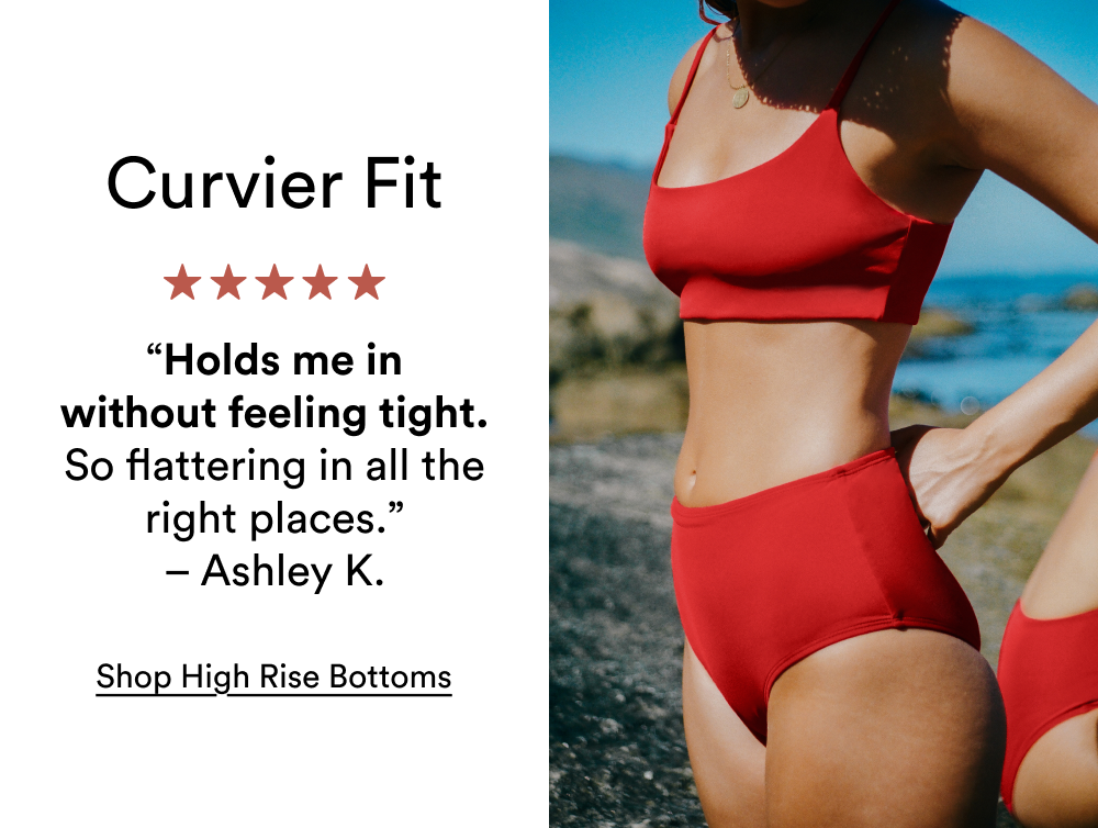 "Hold me in without feeling tight." [SHOP HIGH RISE]