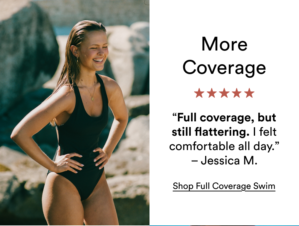 "Full coverage, but still flattering." [SHOP FULL COVERAGE]