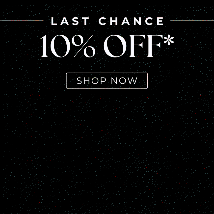 Last Chance - 10% OFF* ends tomorrow at midnight