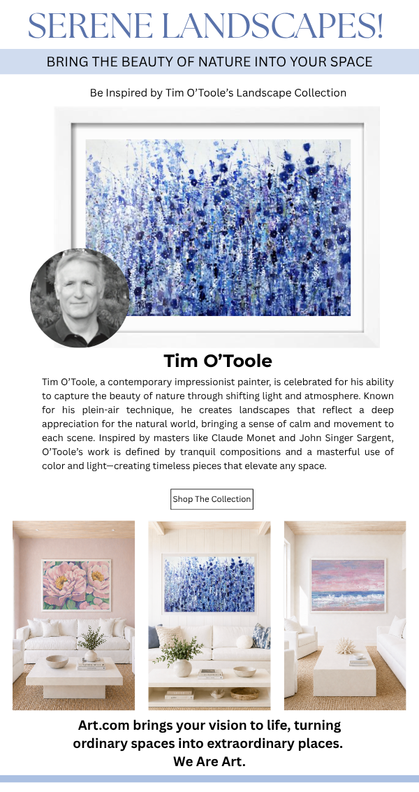 Serene Landscapes! Bring the beauty of nature into your space with Tim O'Toole's Landscape Collection.