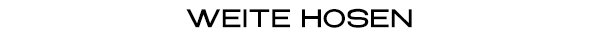 WEITE HOSEN