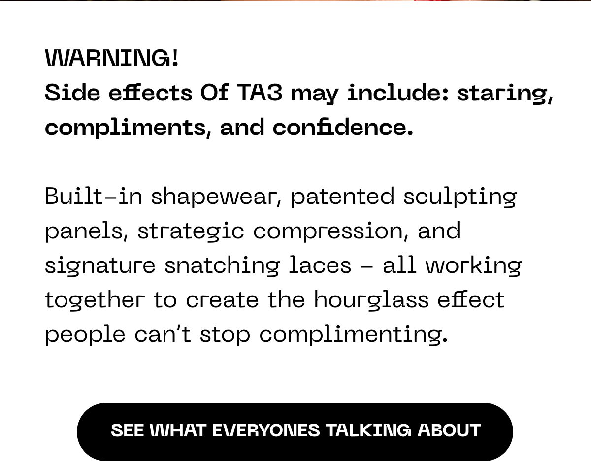 Warning about TA3 side effects: staring, compliments, and confidence. Details on shapewear features.