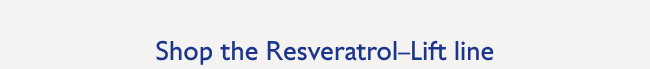 Shop the Resveratrol–Lift line
