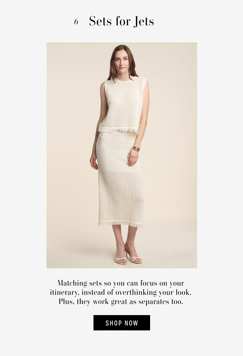 6 Sets for Jets - Matching sets so you can focus on your itinerary instead of overthinking your look. Plus, they work great as separates too. Shop Now. GIF of 2 models wearing:  Marika Tee and Danielle Skirt in Ice and Cova Top and Blythe Skirt.