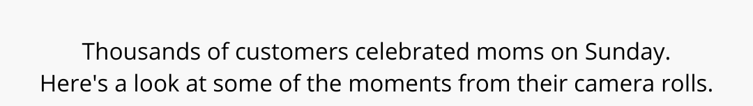Thousands of customers celebrated moms on Sunday