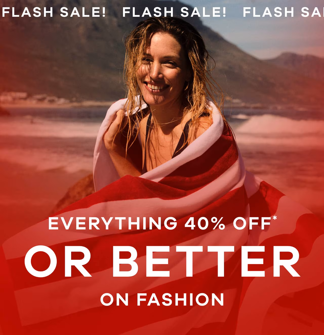 Everything 40% off* or better on fashion