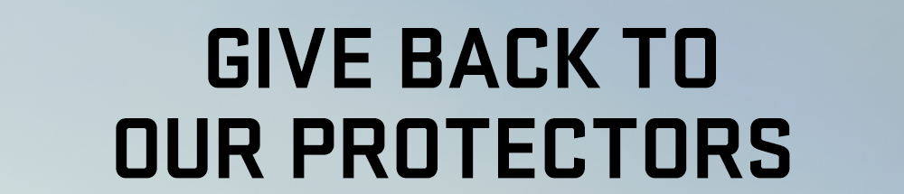Give Back To Our Protectors