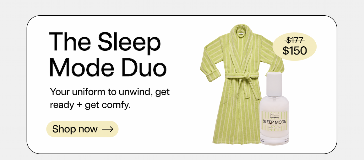 The Sleep Mode Duo $150 ($177 Value). Your uniform to unwind, get ready + get comfy. Shop now