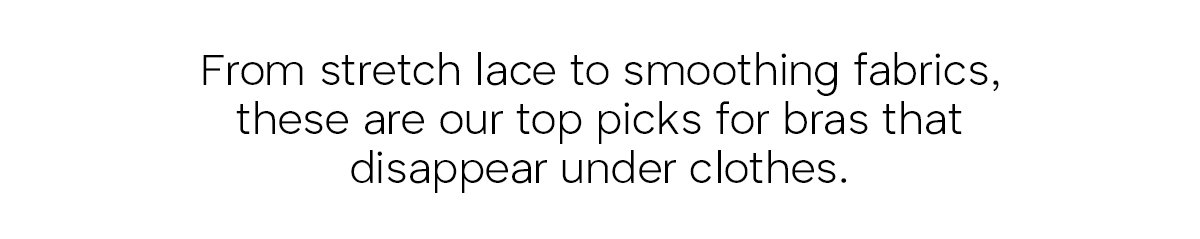 From stretch lace to smoothing fabrics, these are our top picks for bras that disappear under clothes.