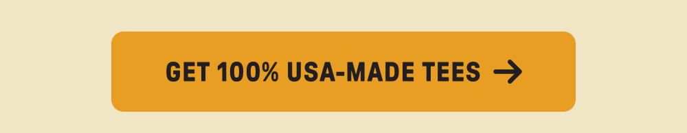 GET 100% USA MADE TEES