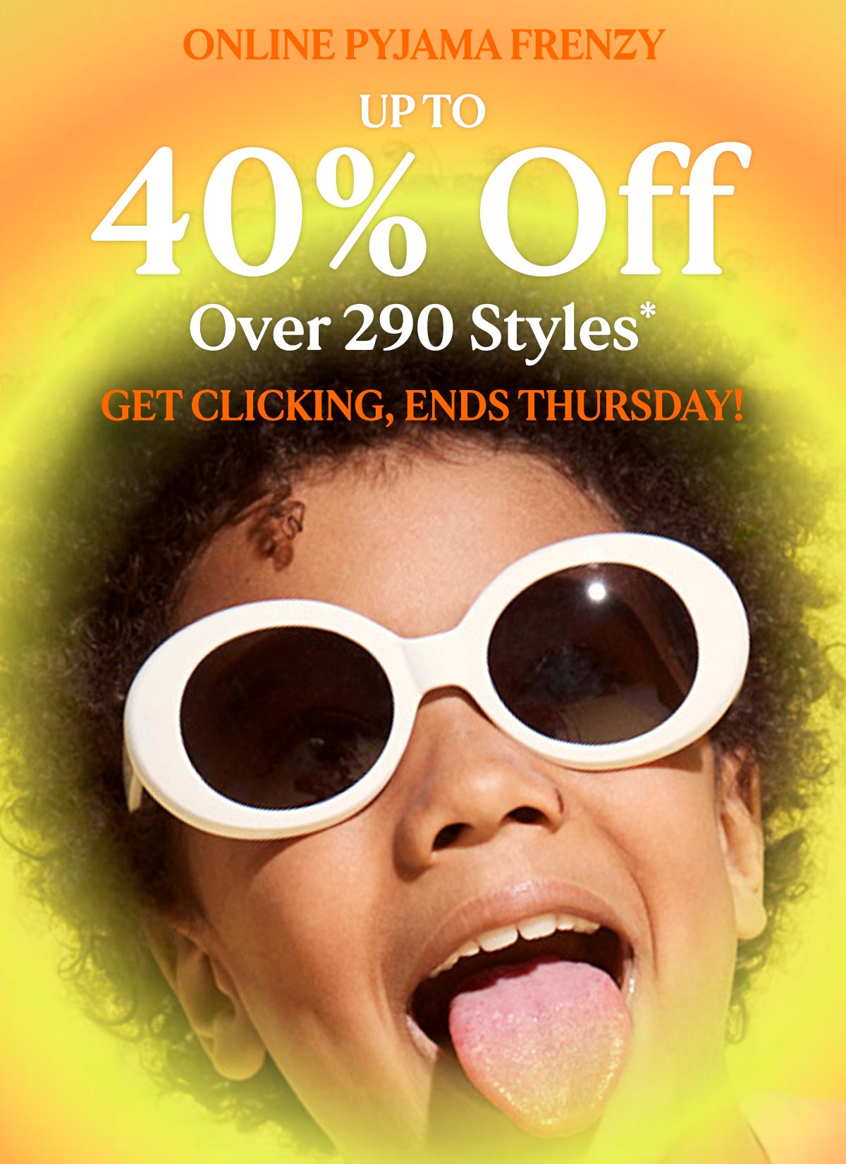 Online Pyjama Frenzy. Up To 40% Off Over 290 Styles* Get Clicking, Ends Thursday!