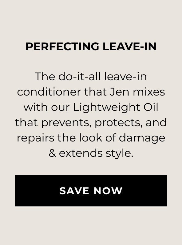 Perfecting Leave-In - The do-it-all leave-in conditioner that Jen mixes with our Lightweight Oil that prevents, protects, and repairs the look of damage & extends style. - SAVE NOW