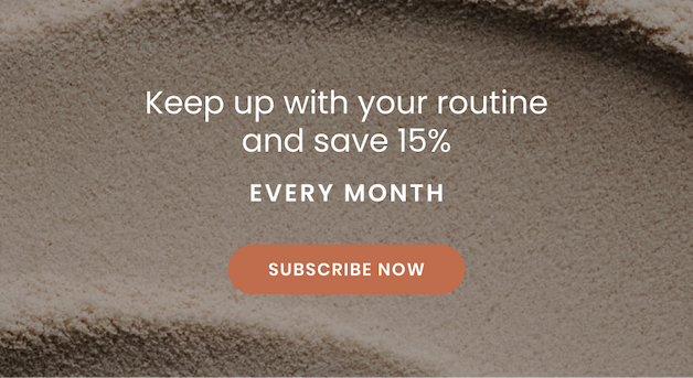 Keep up with your routine and save 15% - Subscribe Now