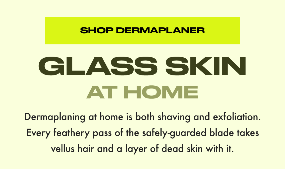 Dermaplaning at home is both shaving and exfoliation. Every feathery pass of the safely-guarded blade takes vellus hair and a layer of dead skin with it.