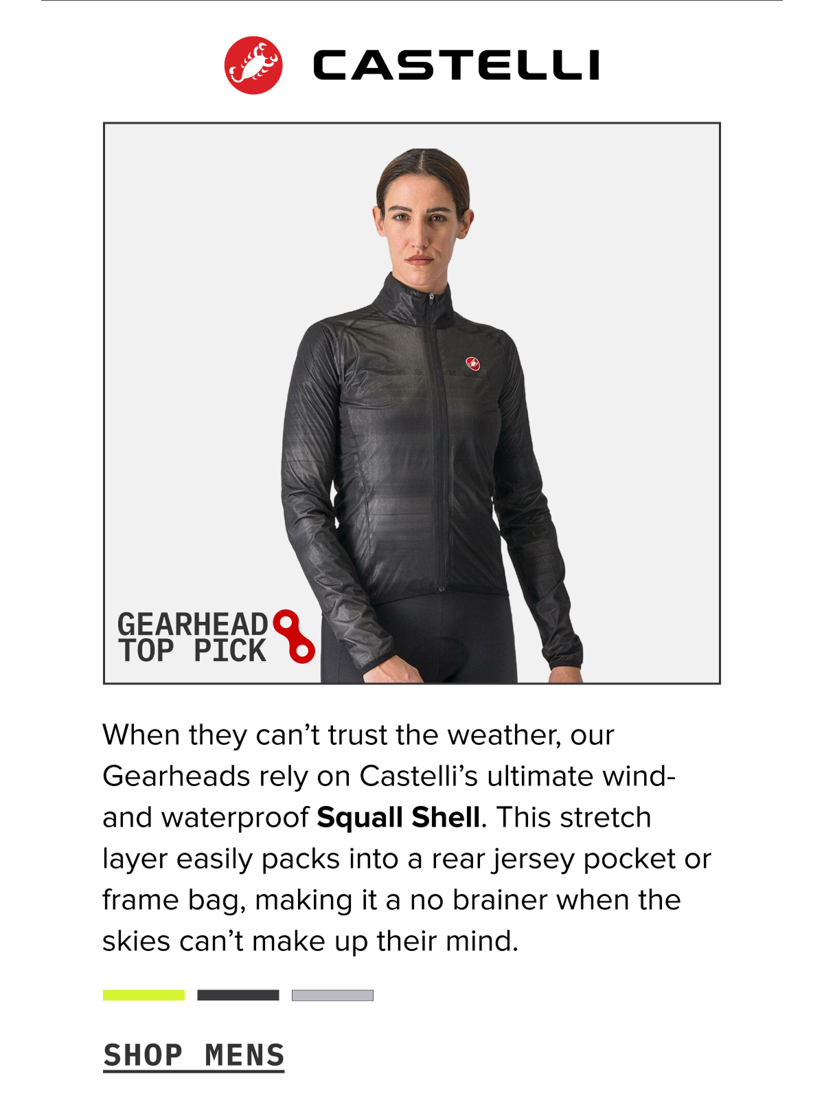 Castelli’s Squall Shell — a wind- and waterproof layer that packs easily into a jersey pocket when the forecast looks questionable. Shop Men's ->