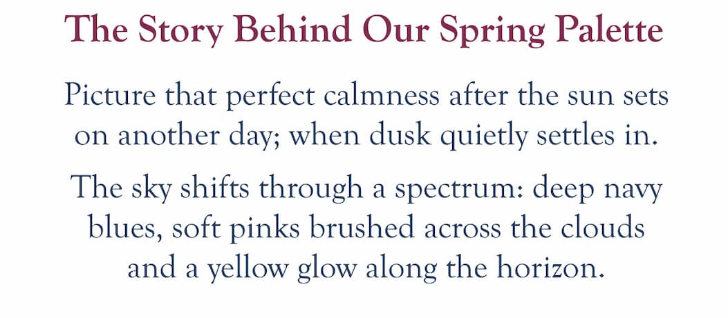 Colours inspired by the dusk sky on a picture perfect day