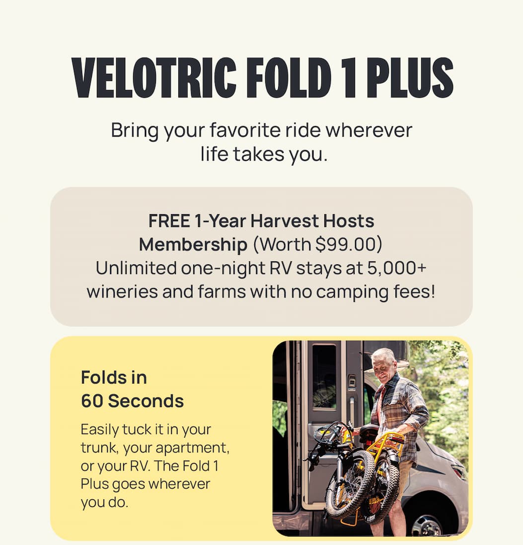 VELOTRIC FOLD 1 PLUS Bring your favorite ride wherever life takes you. Folds in 60 Seconds 